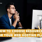 how to choose resources for your web hosting-plan