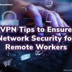 5 VPN Tips to Ensure Network Security for Remote Workers - Image #1